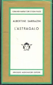 Sarrazin, Albertine L'astragalo. Trad. di Marina Valente. Verona: Mondadori, 1966.